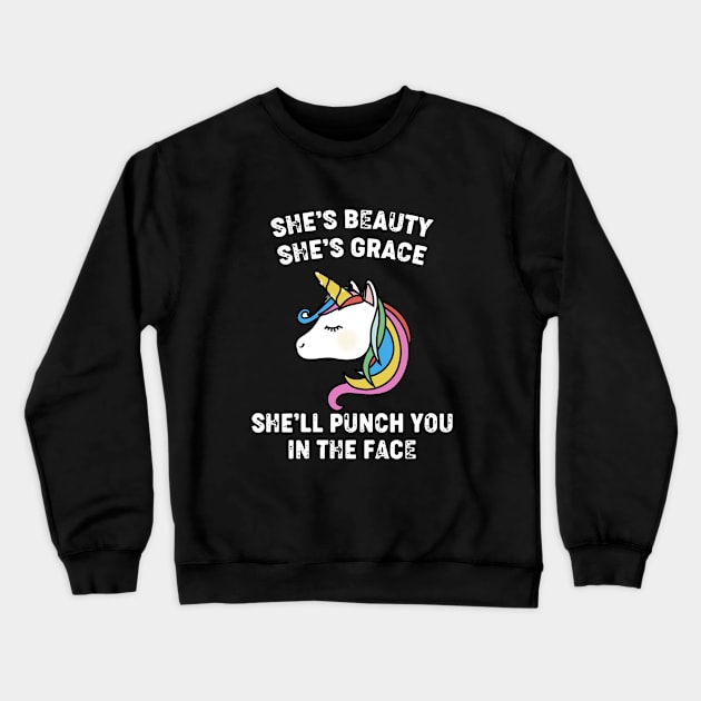 She Is Beauty She Is Grace She Will Punch You In The Face Unicorn Crewneck Sweatshirt by huepham613